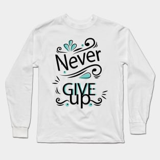 Never Give Up Positive Words Art Long Sleeve T-Shirt